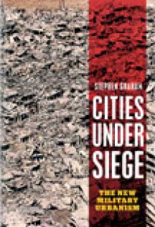 Cities Under Siege: The New Military Urbanism